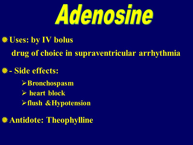 Uses: by IV bolus   drug of choice in supraventricular arrhythmia  -